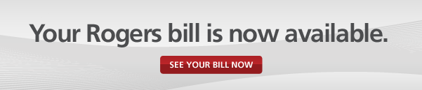 Your Rogers bill is now available. SEE YOUR BILL NOW.
